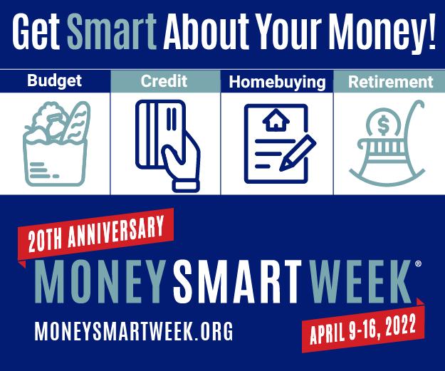 Get Smart about your money. Money smart week April 9-16, 2022
