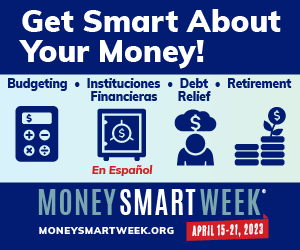 Get smart about your money! Money Smart Week April 15-21, 2023.