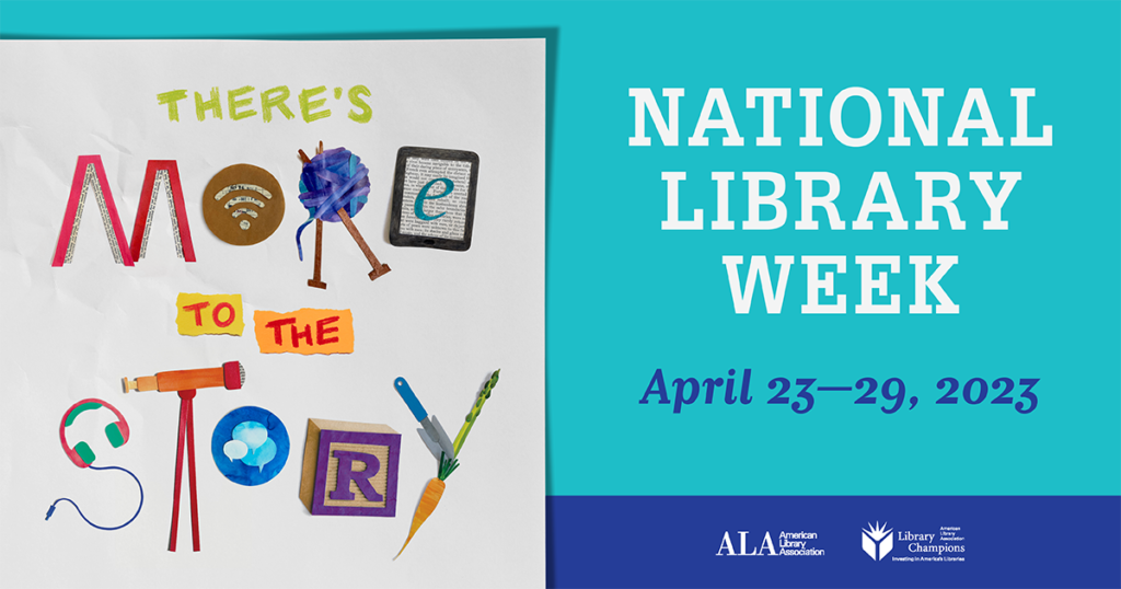There's More To The Story. National Library Week. April 23-29, 2023.