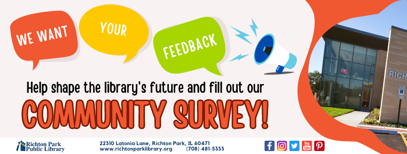 We Want Your Feedback. Help shape the library's future and fill out our Community Survey. 